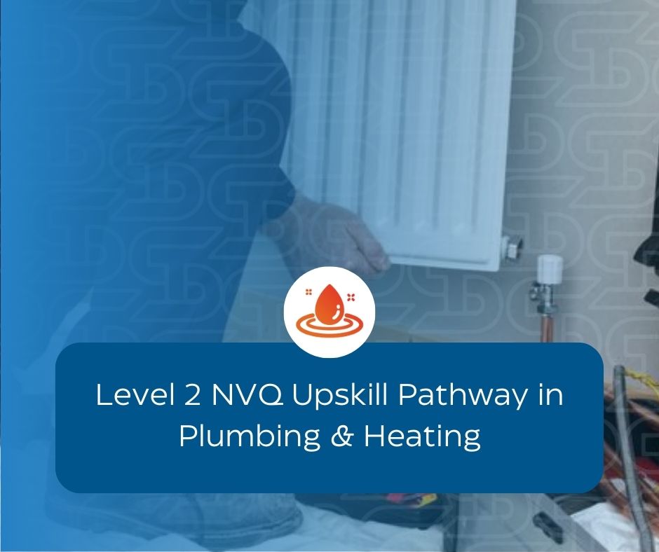 Level 2 NVQ Upskill Pathway in Plumbing & Heating