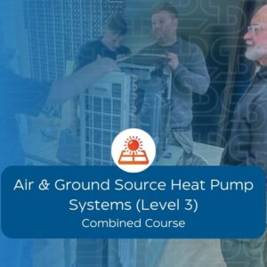 Air & Ground Source Heat Pump Systems (Level 3) Combined Course